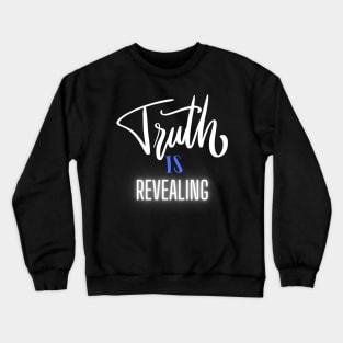 Truth Is Revealing Crewneck Sweatshirt